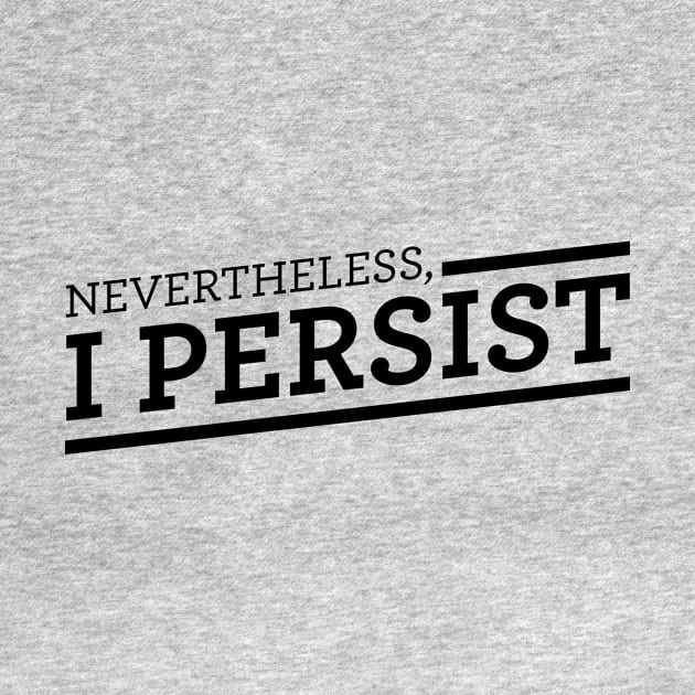 Nevertheless, I Persist by cedownes.design